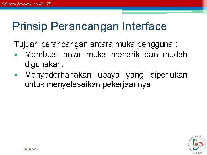 Rekayasa Perangkat Lunak – SIF Prinsip Perancangan Interface Tujuan perancangan antara muka pengguna :