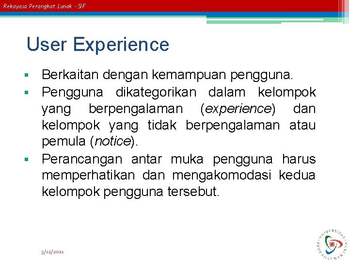 Rekayasa Perangkat Lunak – SIF User Experience Berkaitan dengan kemampuan pengguna. § Pengguna dikategorikan