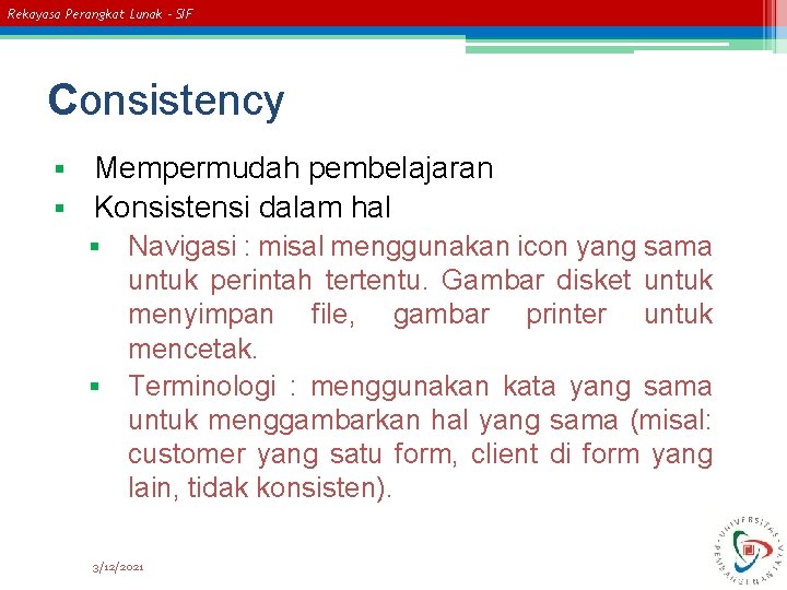 Rekayasa Perangkat Lunak – SIF Consistency Mempermudah pembelajaran § Konsistensi dalam hal § §