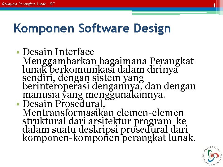 Rekayasa Perangkat Lunak – SIF Komponen Software Design • Desain Interface Menggambarkan bagaimana Perangkat