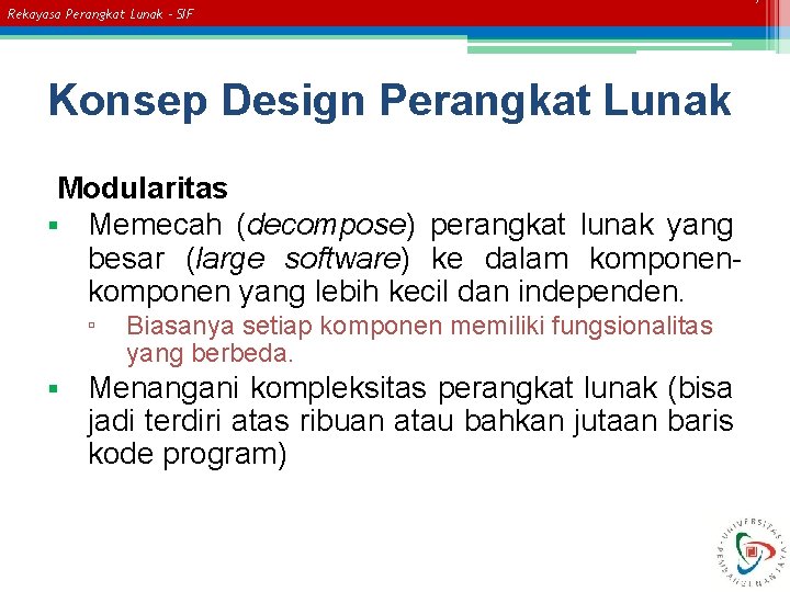 Rekayasa Perangkat Lunak – SIF Konsep Design Perangkat Lunak Modularitas § Memecah (decompose) perangkat