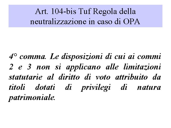 Art. 104 -bis Tuf Regola della neutralizzazione in caso di OPA 4° comma. Le