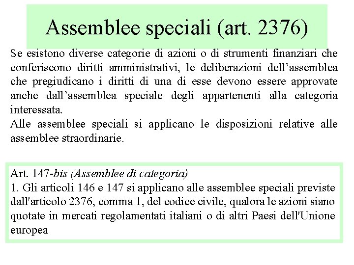 Assemblee speciali (art. 2376) Se esistono diverse categorie di azioni o di strumenti finanziari