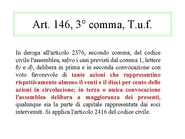 Art. 146, 3° comma, T. u. f. In deroga all'articolo 2376, secondo comma, del