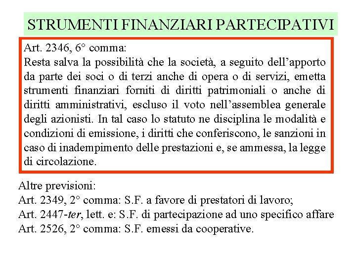 STRUMENTI FINANZIARI PARTECIPATIVI Art. 2346, 6° comma: Resta salva la possibilità che la società,