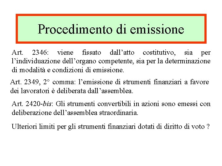 Procedimento di emissione Art. 2346: viene fissato dall’atto costitutivo, sia per l’individuazione dell’organo competente,