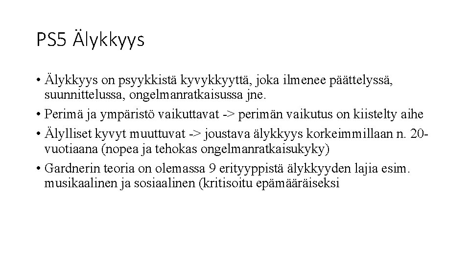 PS 5 Älykkyys • Älykkyys on psyykkistä kyvykkyyttä, joka ilmenee päättelyssä, suunnittelussa, ongelmanratkaisussa jne.