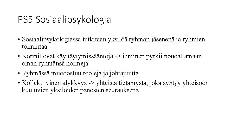 PS 5 Sosiaalipsykologia • Sosiaalipsykologiassa tutkitaan yksilöä ryhmän jäsenenä ja ryhmien toimintaa • Normit