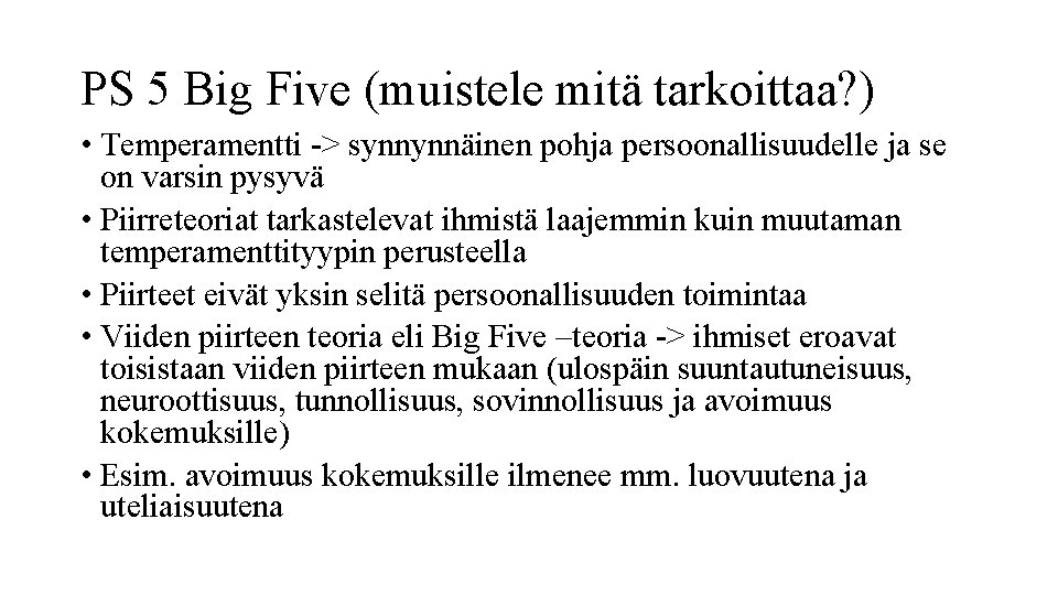 PS 5 Big Five (muistele mitä tarkoittaa? ) • Temperamentti -> synnynnäinen pohja persoonallisuudelle