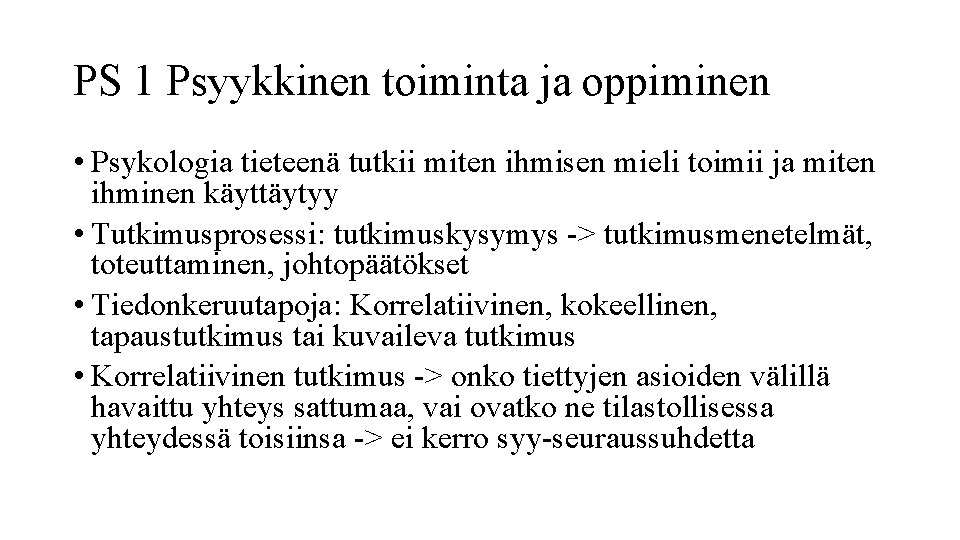 PS 1 Psyykkinen toiminta ja oppiminen • Psykologia tieteenä tutkii miten ihmisen mieli toimii