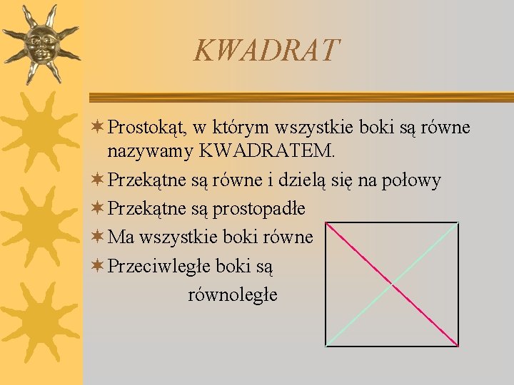 KWADRAT ¬ Prostokąt, w którym wszystkie boki są równe nazywamy KWADRATEM. ¬ Przekątne są