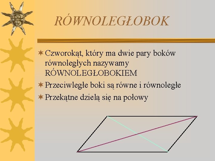 RÓWNOLEGŁOBOK ¬ Czworokąt, który ma dwie pary boków równoległych nazywamy RÓWNOLEGŁOBOKIEM ¬ Przeciwległe boki