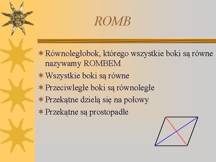 ROMB ¬ Równoległobok, którego wszystkie boki są równe nazywamy ROMBEM ¬ Wszystkie boki są