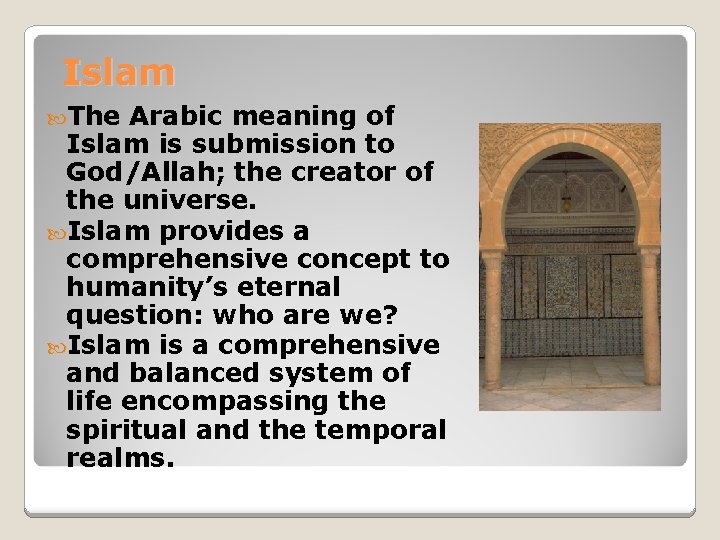 Islam The Arabic meaning of Islam is submission to God/Allah; the creator of the