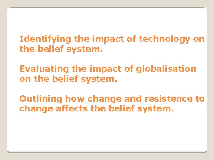Identifying the impact of technology on the belief system. Evaluating the impact of globalisation