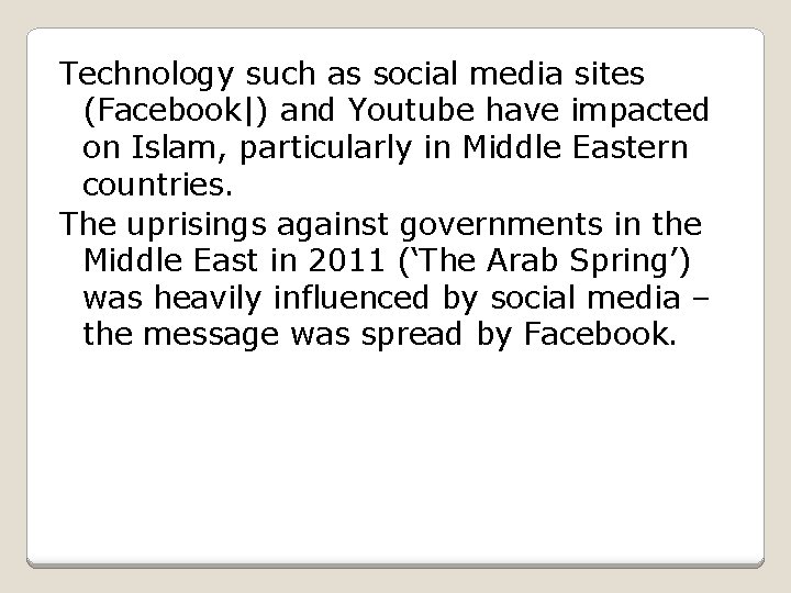 Technology such as social media sites (Facebook|) and Youtube have impacted on Islam, particularly