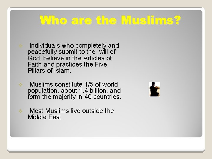 Who are the Muslims? v Individuals who completely and peacefully submit to the will