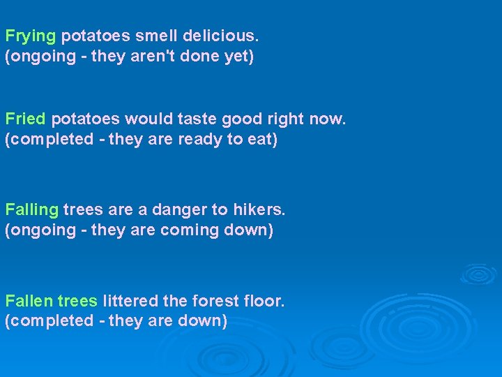Frying potatoes smell delicious. (ongoing - they aren't done yet) Fried potatoes would taste Frying potatoes smell delicious. (ongoing - they aren't done yet) Fried potatoes would taste