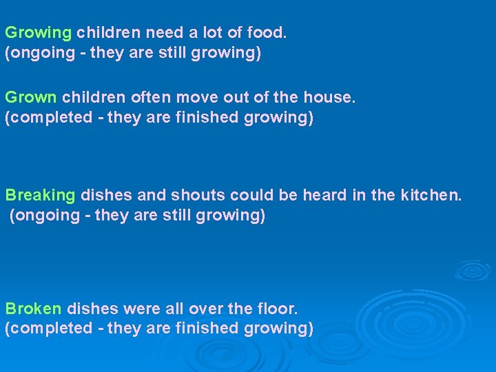 Growing children need a lot of food. (ongoing - they are still growing) Grown Growing children need a lot of food. (ongoing - they are still growing) Grown