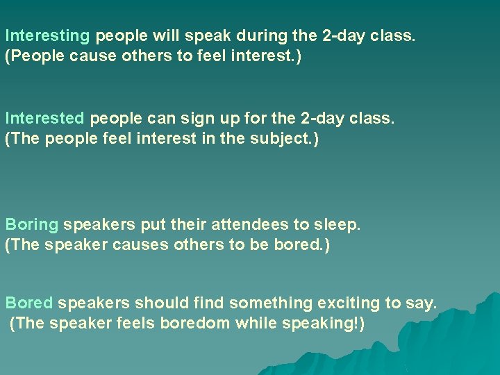 Interesting people will speak during the 2 -day class. (People cause others to feel