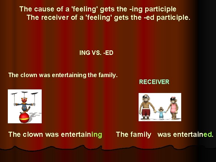  The cause of a 'feeling' gets the -ing participle The receiver of a