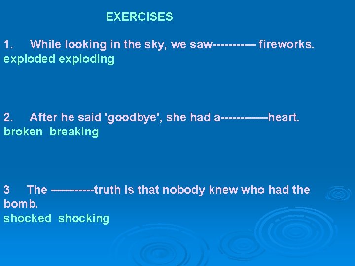 EXERCISES 1. While looking in the sky, we saw------ fireworks. exploded exploding 2. After