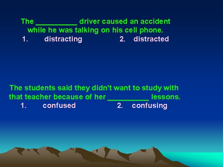 The _____ driver caused an accident while he was talking on his cell phone. The _____ driver caused an accident while he was talking on his cell phone.
