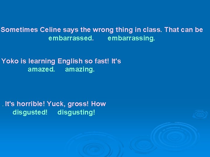 Sometimes Celine says the wrong thing in class. That can be embarrassed. embarrassing. Yoko