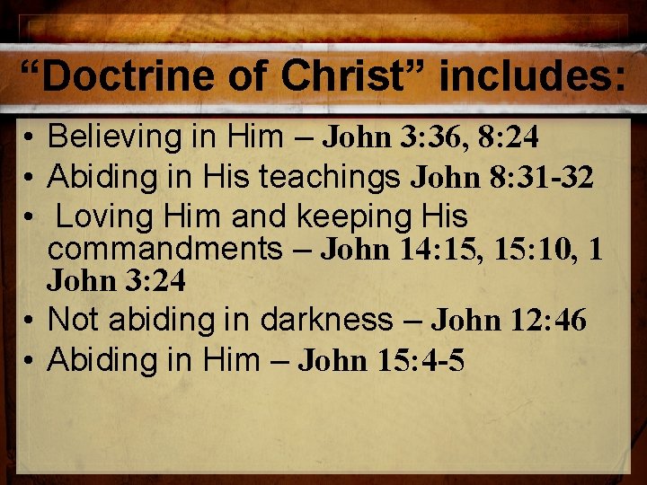 “Doctrine of Christ” includes: • Believing in Him – John 3: 36, 8: 24 “Doctrine of Christ” includes: • Believing in Him – John 3: 36, 8: 24