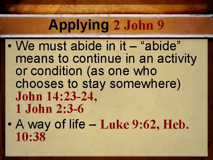 Applying 2 John 9 • We must abide in it – “abide” means to Applying 2 John 9 • We must abide in it – “abide” means to