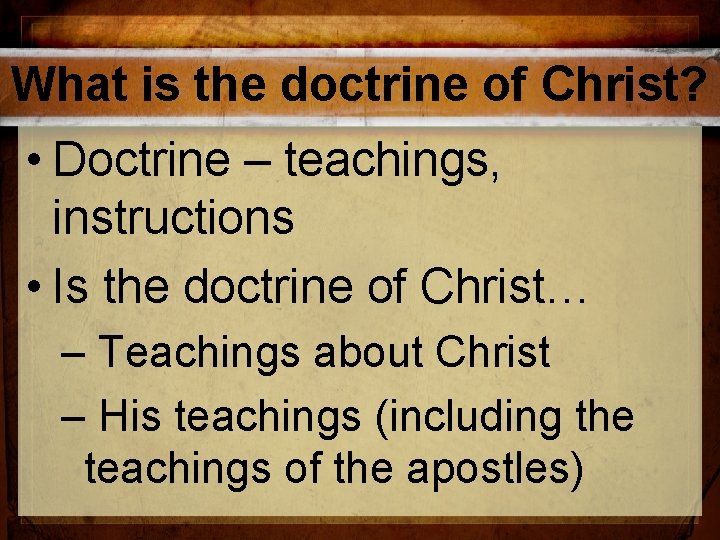 What is the doctrine of Christ? • Doctrine – teachings, instructions • Is the What is the doctrine of Christ? • Doctrine – teachings, instructions • Is the