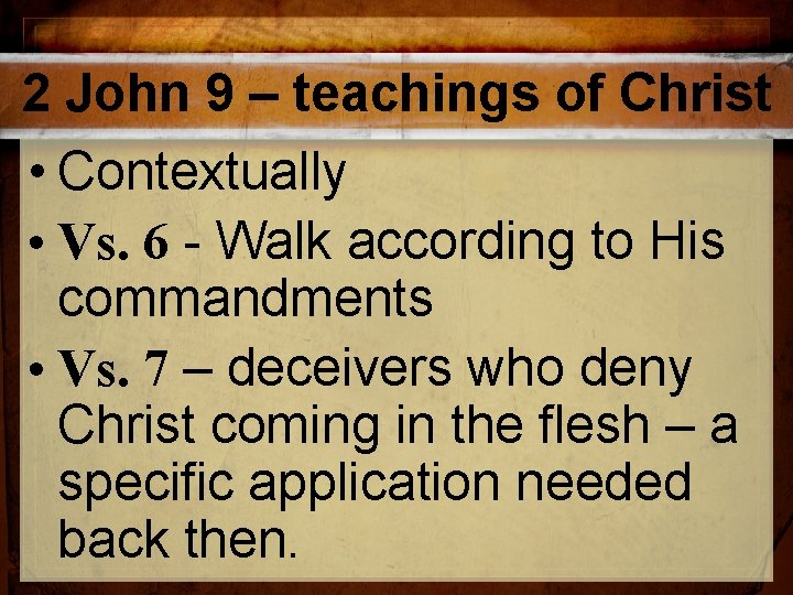 2 John 9 – teachings of Christ • Contextually • Vs. 6 - Walk 2 John 9 – teachings of Christ • Contextually • Vs. 6 - Walk