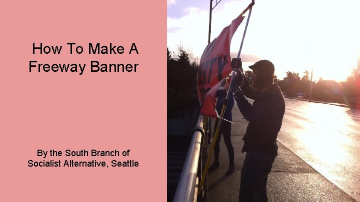 How To Make A Freeway Banner By the South Branch of Socialist Alternative, Seattle