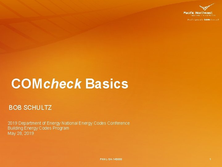 COMcheck Basics BOB SCHULTZ 2019 Department of Energy National Energy Codes Conference Building Energy