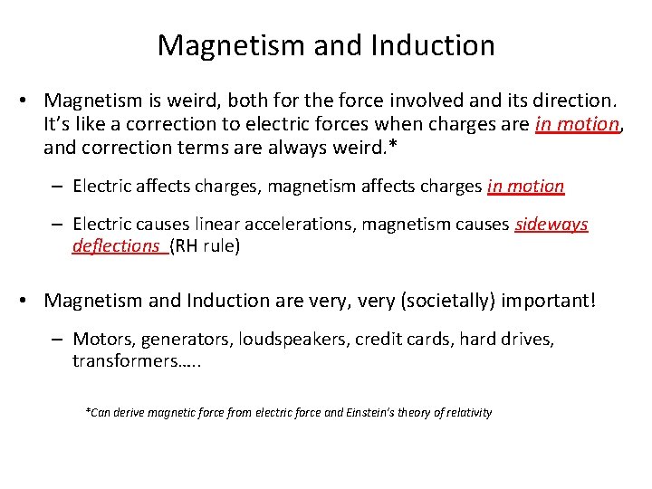 Magnetism and Induction • Magnetism is weird, both for the force involved and its