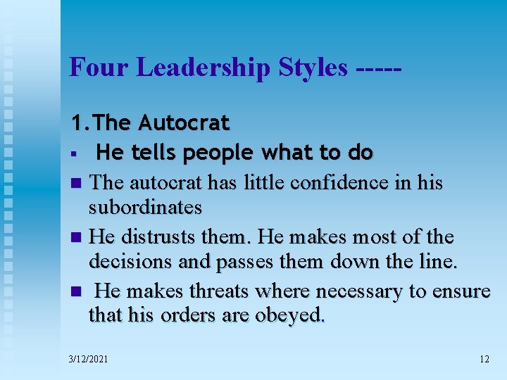 Four Leadership Styles ----1. The Autocrat § He tells people what to do n