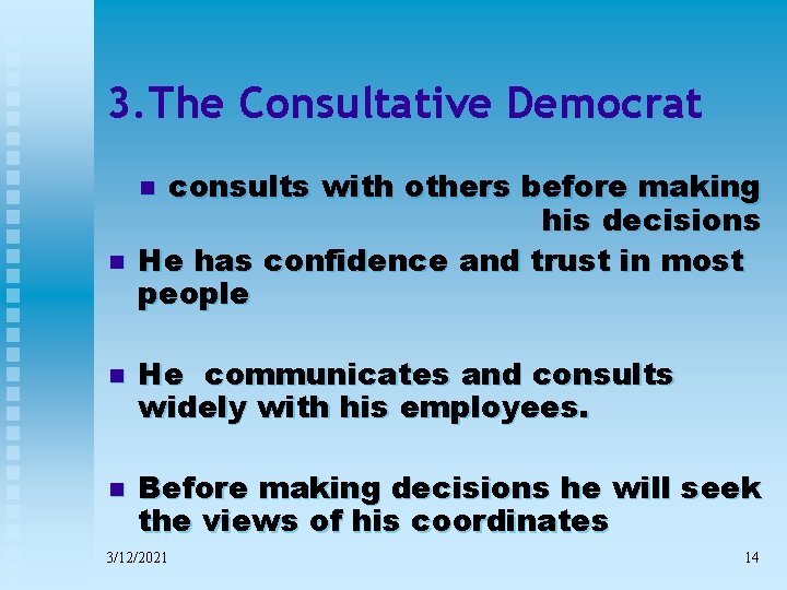 3. The Consultative Democrat consults with others before making his decisions He has confidence