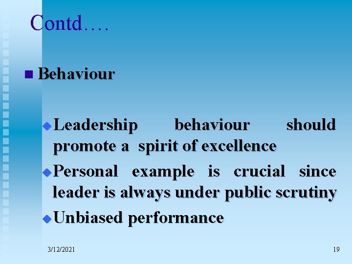 Contd…. n Behaviour Leadership behaviour should promote a spirit of excellence u Personal example