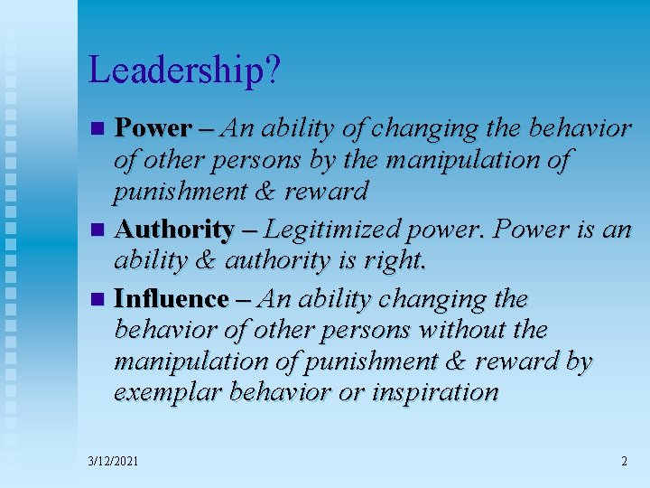 Leadership? Power – An ability of changing the behavior of other persons by the