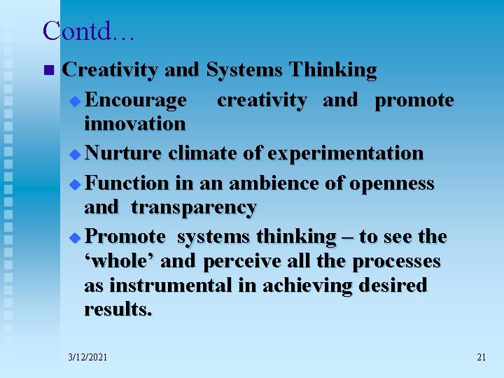 Contd… n Creativity and Systems Thinking u Encourage creativity and promote innovation u Nurture