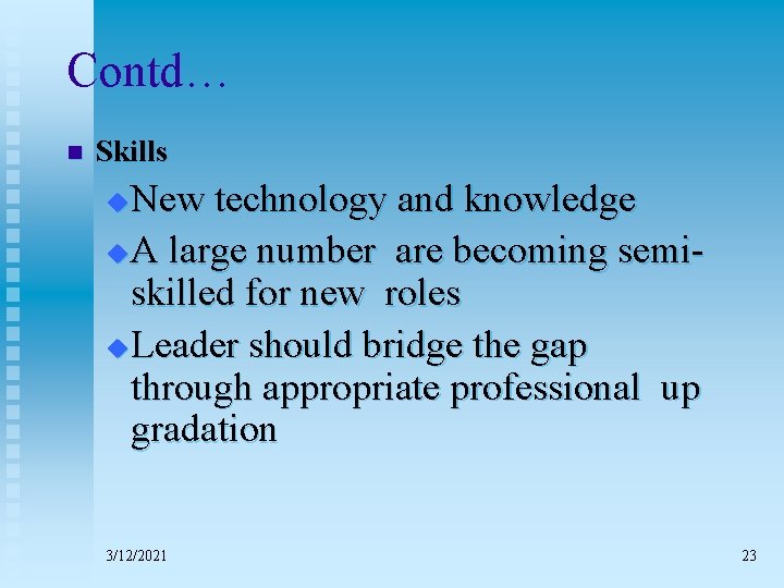 Contd… n Skills New technology and knowledge u A large number are becoming semiskilled