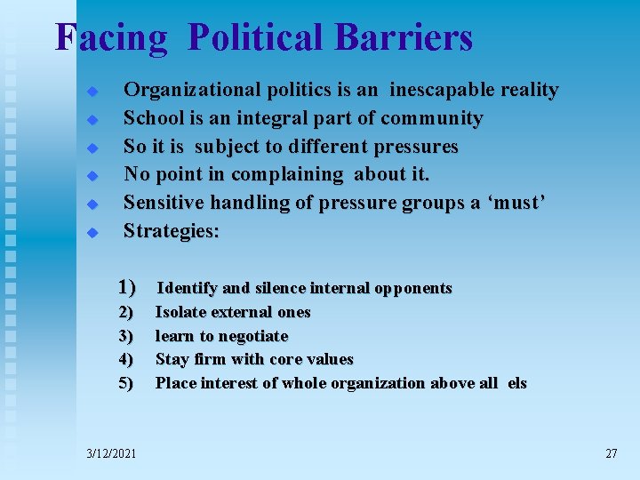 Facing Political Barriers u u u Organizational politics is an inescapable reality School is