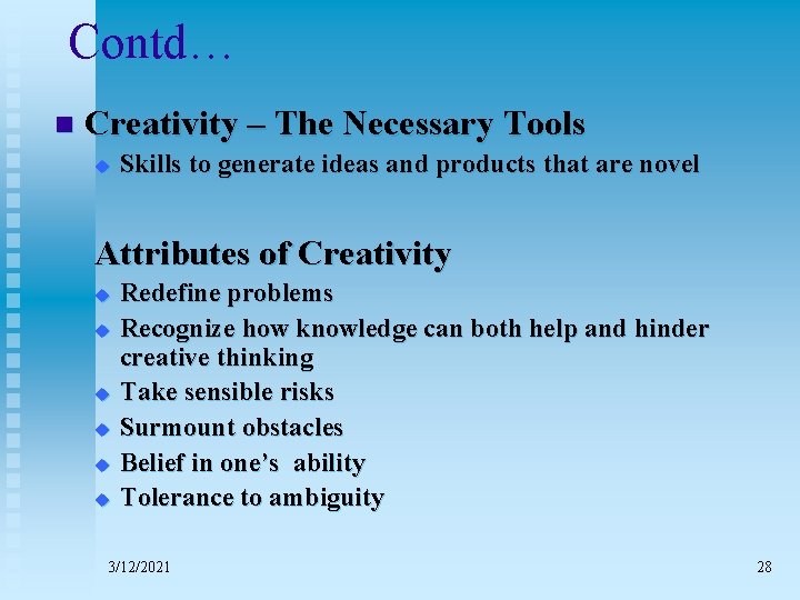 Contd… n Creativity – The Necessary Tools u Skills to generate ideas and products