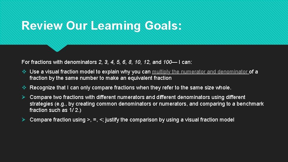 Review Our Learning Goals: For fractions with denominators 2, 3, 4, 5, 6, 8,