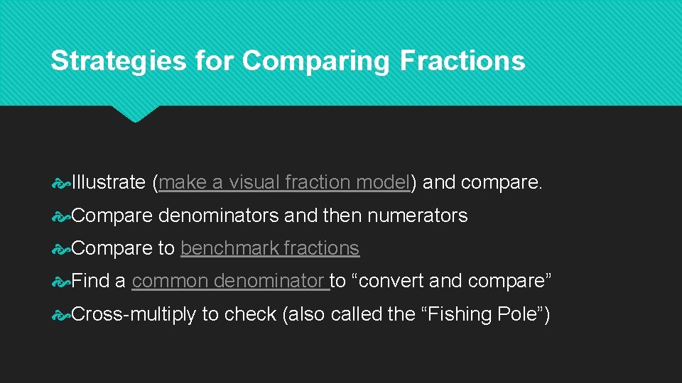 Strategies for Comparing Fractions Illustrate (make a visual fraction model) and compare. Compare denominators