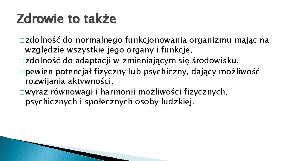 Zdrowie to także � zdolność do normalnego funkcjonowania organizmu mając na względzie wszystkie jego