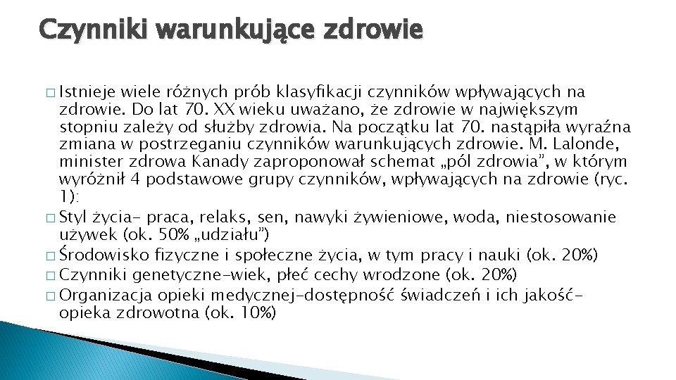 Czynniki warunkujące zdrowie � Istnieje wiele różnych prób klasyfikacji czynników wpływających na zdrowie. Do