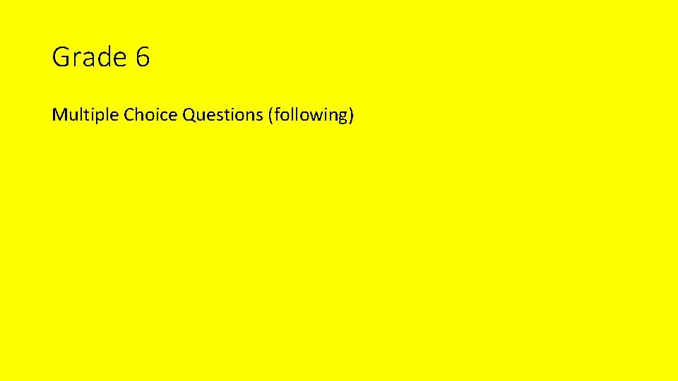 Grade 6 Multiple Choice Questions (following) 