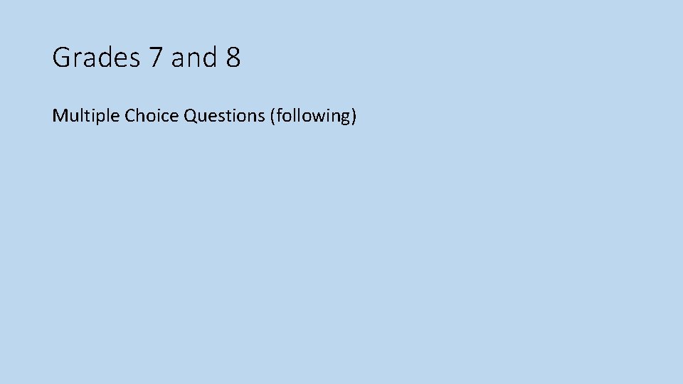 Grades 7 and 8 Multiple Choice Questions (following) 