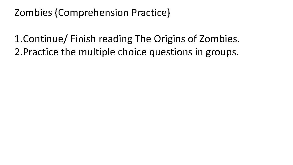 Zombies (Comprehension Practice) 1. Continue/ Finish reading The Origins of Zombies. 2. Practice the